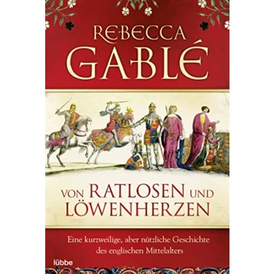 Afbeelding van Von Ratlosen und Löwenherzen: Eine kurzweilige, aber nützliche Geschichte des englischen Mittelalters