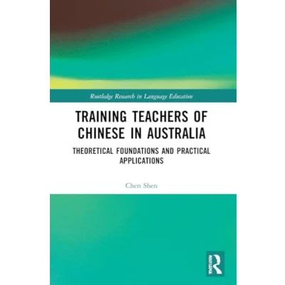 Afbeelding van Training Teachers of Chinese in Australia: Theoretical Foundations and Practical Applications