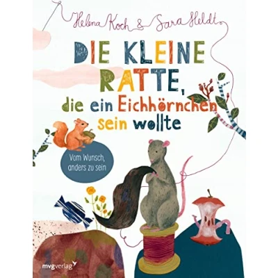 Afbeelding van die kleine Ratte, ein Eichhörnchen sein wollte: Vom Wunsch anders zu sein: bebildertes Vorlesebuch ab 3, das Kindern, sich nicht dazugehörig ... und den Glauben an selbst schenkt