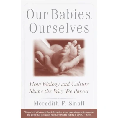 Afbeelding van Our Babies, Ourselves: How Biology and Culture Shape the Way We Parent