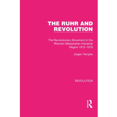 Afbeelding van the Ruhr and Revolution: Revolutionary Movement in Rhenish Westphalian Industrial Region 19121919