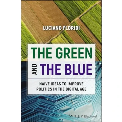 Afbeelding van the Green and Blue: Naive Ideas to Improve Politics in Digital Age