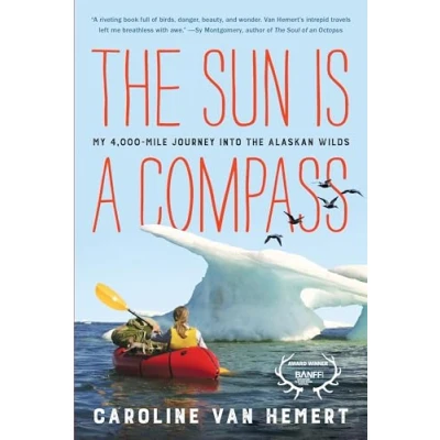 Afbeelding van the Sun Is a Compass: My 4,000 Mile Journey into Alaskan Wilds