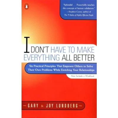 Afbeelding van I Don&#039;t Have to Make Everything All Better: Six Practical Principles that Empower Others Solve Their Own Problems While Enriching Your Relationships