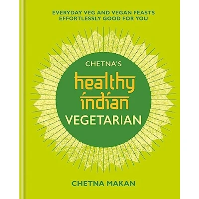 Afbeelding van Chetna&#039;s Healthy Indian: Vegetarian: Everyday Veg and Vegan Feasts Effortlessly Good for You