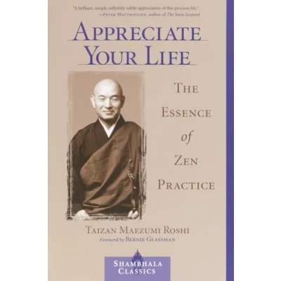 Afbeelding van Appreciate Your Life: The Essence of Zen Practice