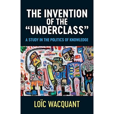 Afbeelding van the Invention of &#039;Underclass&#039;: A Study in Politics Knowledge