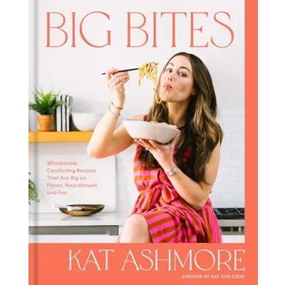 Afbeelding van Big Bites: Wholesome, Comforting Recipes That Are on Flavor, Nourishment, and Fun: A Cookbook