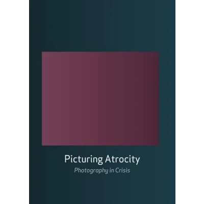 Afbeelding van Picturing Atrocity: Photography in Crisis