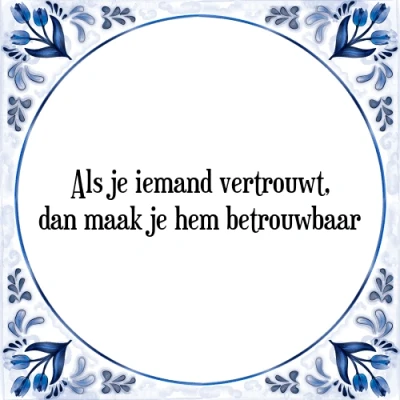 Afbeelding van Als je iemand vertrouwt, dan maak hem betrouwb Tegeltje + Spreuk