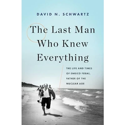 Afbeelding van the Last Man Who Knew Everything: Life and Times of Enrico Fermi, Father Nuclear Age