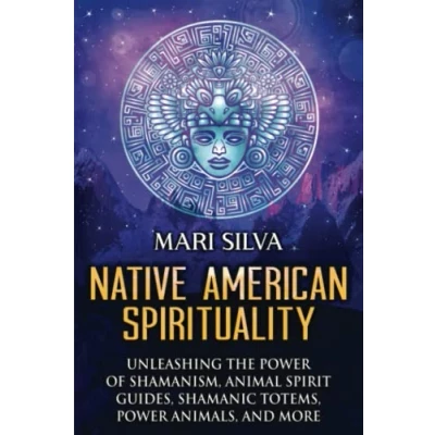 Afbeelding van Native American Spirituality: Unleashing the Power of Shamanism, Animal Spirit Guides, Shamanic Totems, Animals, and More