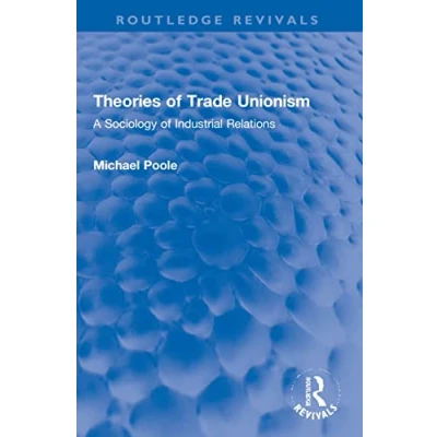 Afbeelding van Theories of Trade Unionism: A Sociology Industrial Relations