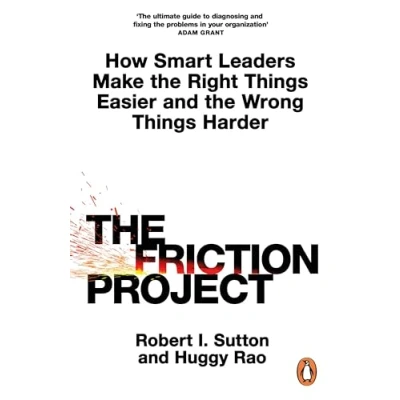 Afbeelding van the Friction Project: How Smart Leaders Make Right Things Easier and Wrong Harder
