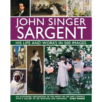 Afbeelding van John Singer Sargent Life and works in 500 images An Illustrated Exploration of the Artist, His Context, with a Gallery 300 Paintings Drawings