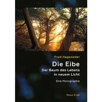 Afbeelding van Die Eibe: Der Baum des Lebens in neuem Licht Eine Monographie
