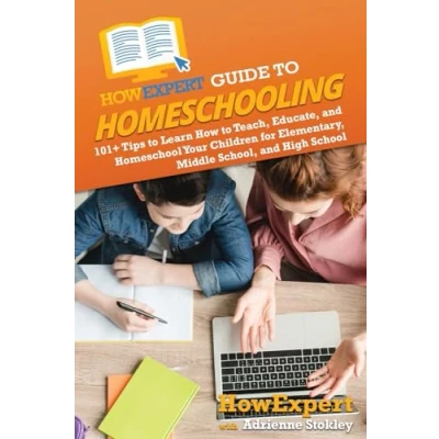 Afbeelding van HowExpert Guide to Homeschooling: 101+ Tips Learn How Teach, Educate, and Homeschool Your Children for Elementary, Middle School, High School