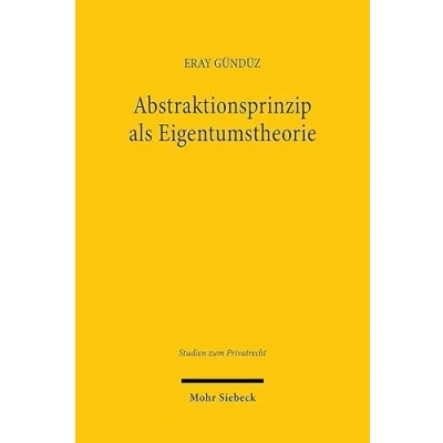 Afbeelding van Studien zum Privatrecht Abstraktionsprinzip als Eigentumstheorie