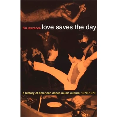 Afbeelding van Love Saves the Day: A History of American Dance Music Culture, 1970 1979