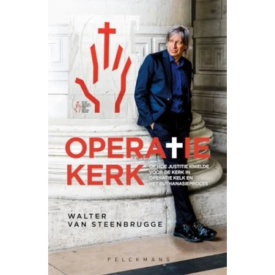 Afbeelding van Operatie Kerk: of hoe justitie knielde voor de kerk in Kelk en het euthanasieproces