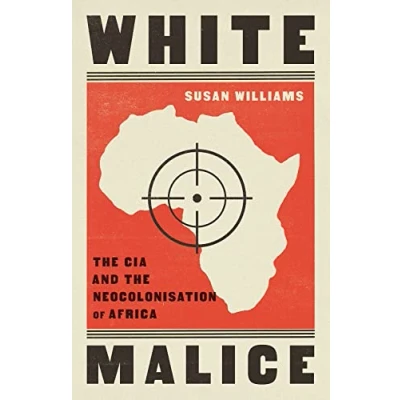 Afbeelding van White Malice: the CIA and Neocolonisation of Africa