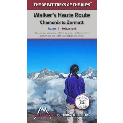 Afbeelding van Walkers&#039;s Haute Route: Chamonix to Zermatt: the epic journey between Mont Blanc and Matterhorn: 3