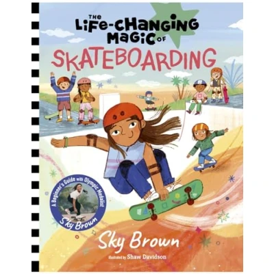 Afbeelding van The Life Changing Magic of Skateboarding: A Beginner&#039;s Guide with Olympic Medalist Sky Brown