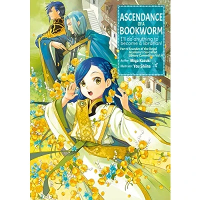 Afbeelding van ASCENDANCE of a BOOKWORM L NOVEL PART 4 4: I&#039;ll Do Anything to Become Librarian!; Founder the Royal Academy&#039;s So called Library Committee