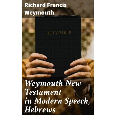 Afbeelding van Weymouth New Testament in Modern Speech, Hebrews