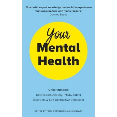 Afbeelding van Your Mental Health: Understanding Depression, Anxiety, PTSD, Eating Disorders and Self Destructive Behaviour
