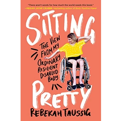 Afbeelding van Sitting Pretty: The View from My Ordinary Resilient Disabled Body