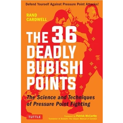 Afbeelding van The 36 Deadly Bubishi Points: Science and Techniques of Pressure Point Fighting Defend Yourself Against Attacks!