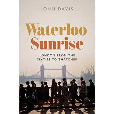 Afbeelding van Waterloo Sunrise: London from the Sixties to Thatcher