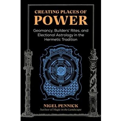 Afbeelding van Creating Places of Power: Geomancy, Builders&#039; Rites, and Electional Astrology in the Hermetic Tradition