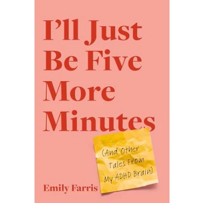 Afbeelding van I&#039;ll Just Be Five More Minutes: And Other Tales from My ADHD Brain