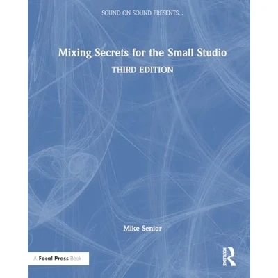 Afbeelding van Sound On Presents... Mixing Secrets for the Small Studio
