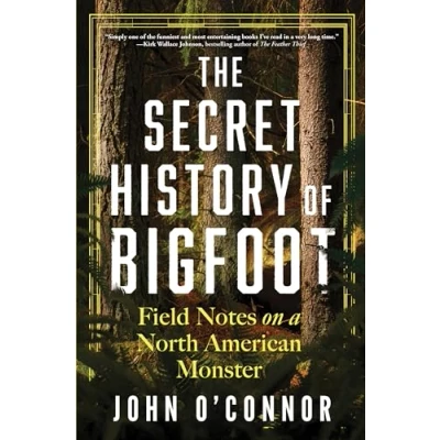 Afbeelding van The Secret History of Bigfoot: Field Notes on a North American Monster