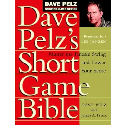 Afbeelding van Dave Pelz&#039;s Short Game Bible: Master the Finesse Swing and Lower Your Score