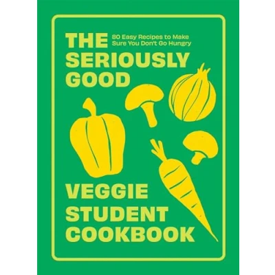 Afbeelding van The Seriously Good Veggie Student Cookbook: 80 and Vegan Recipes to Make Sure You Don&#039;t Go Hungry