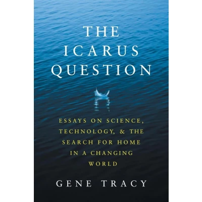 Afbeelding van the Icarus Question: Essays on Science, Technology, and Search for Home in a Changing World