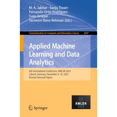 Afbeelding van Applied Machine Learning and Data Analytics: 6th International Conference, AMLDA 2023, Lübeck, Germany, November 910, Revised Selected Papers: 2047