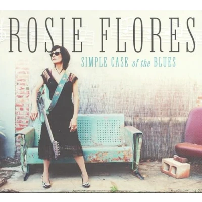 Afbeelding van Rosie Flores Simple Case Of The Blues (CD)
