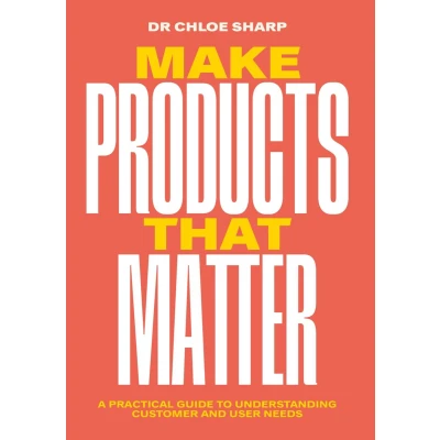 Afbeelding van Make Products that Matter: How to use research, test and experiment in product development