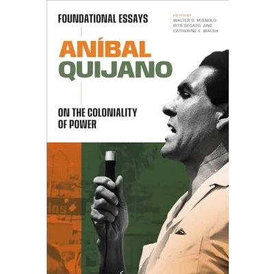 Afbeelding van Aníbal Quijano: Foundational Essays on the Coloniality of Power