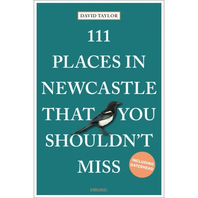 Afbeelding van 111 Places in Newcastle That You Shouldn’t Miss: Travel Guide