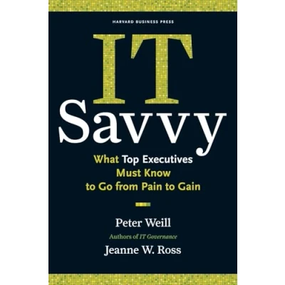 Afbeelding van IT Savvy: What Top Executives Must Know to Go from Pain Gain