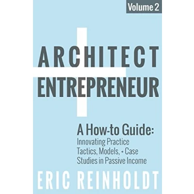 Afbeelding van Architect + Entrepreneur: A How to Guide for Innovating Practice: Tactics, Strategies, and Case Studies in Passive Income: 2