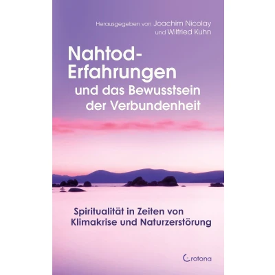 Afbeelding van Nahtod Erfahrungen und das Bewusstsein der Verbundenheit: Spiritualität in Zeiten von Klimawandel Naturzerstörung