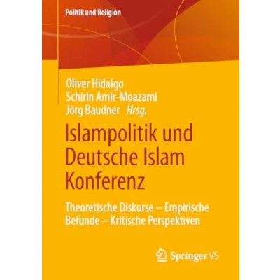 Afbeelding van Islampolitik und Deutsche Islam Konferenz: Theoretische Diskurse Empirische Befunde Kritische Perspektiven