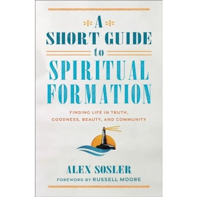 Afbeelding van A Short Guide to Spiritual Formation: Finding Life in Truth, Goodness, Beauty, and Community